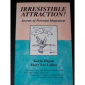 Irresistible Attraction: Secrets of Personal Magnetism by Kevin Hogan, Mary Lee Labay, Jack Swaney 
